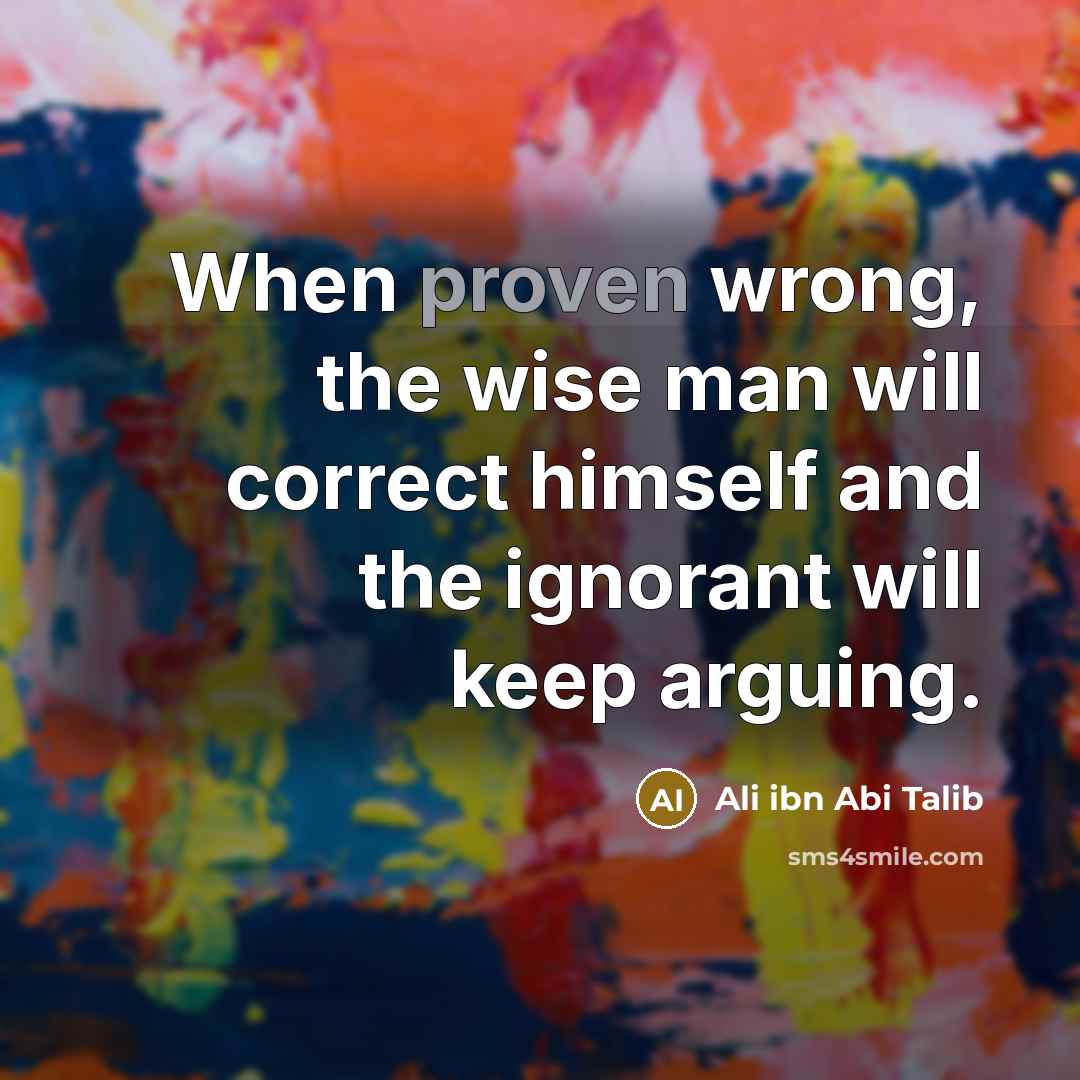 “When proven wrong, the wise man will correct himself and…” quote by Ali ibn Abi Talib