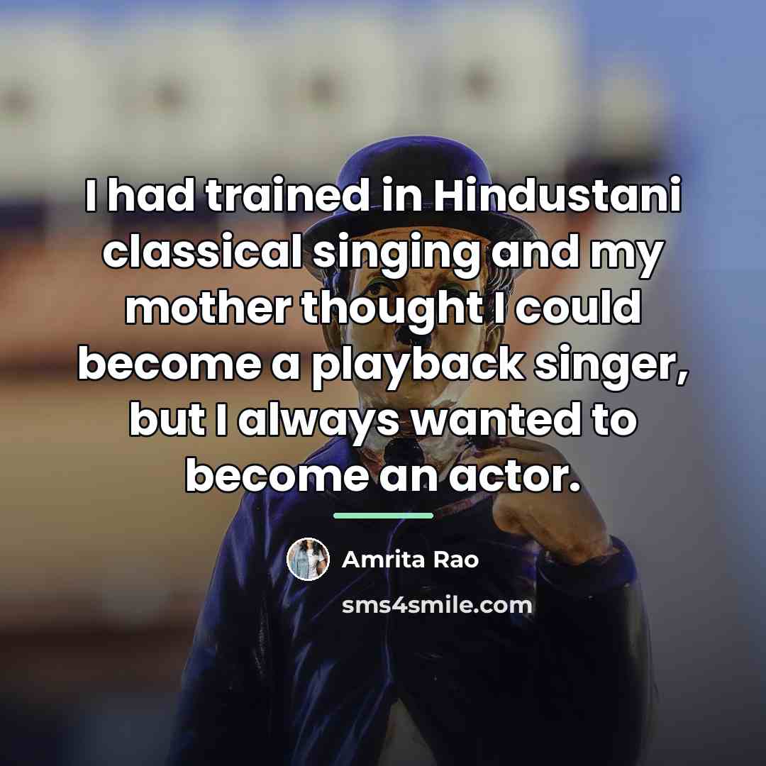“I had trained in Hindustani classical singing and my mother…” quote by Amrita Rao