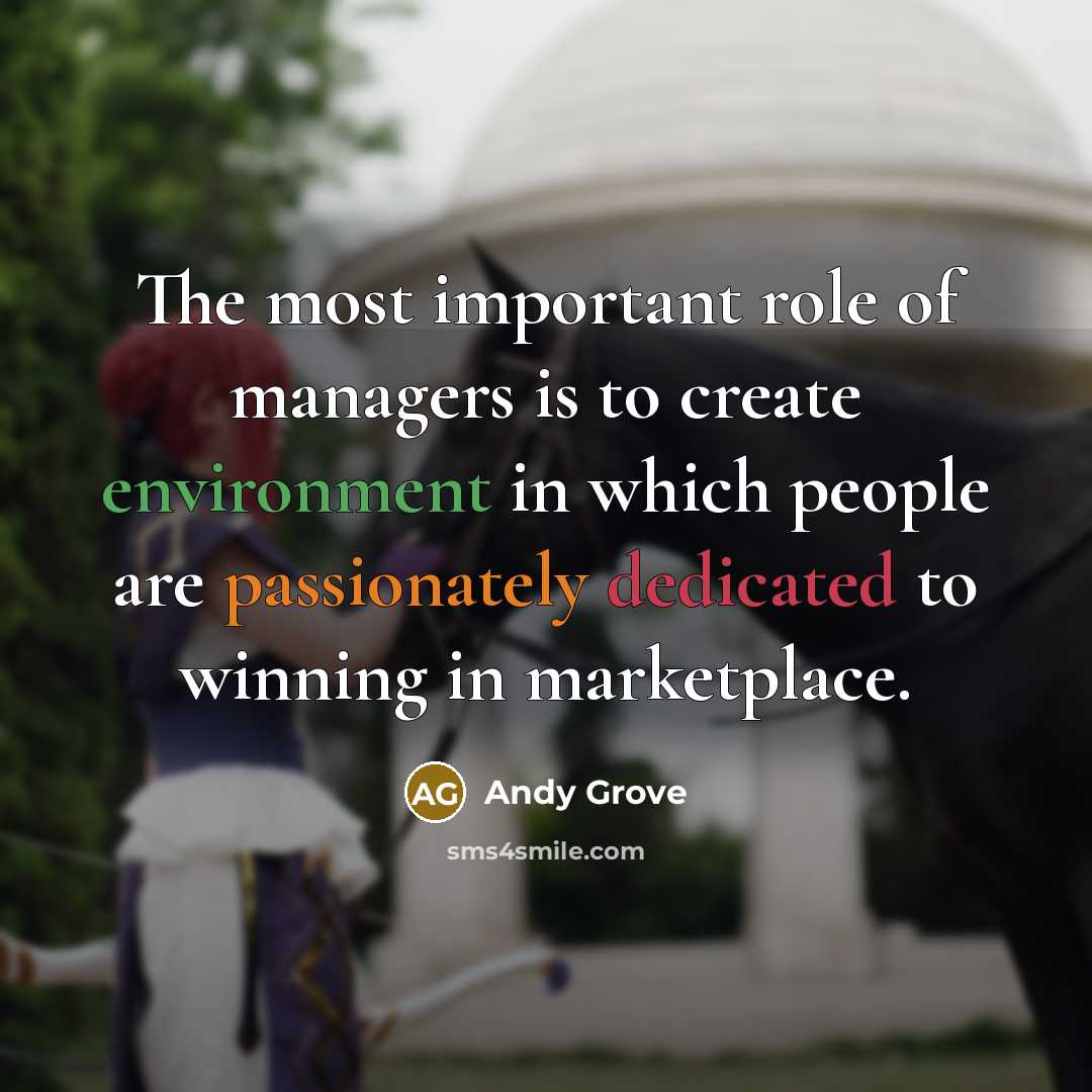 “The most important role of managers is to create environment…” quote by Andy Grove