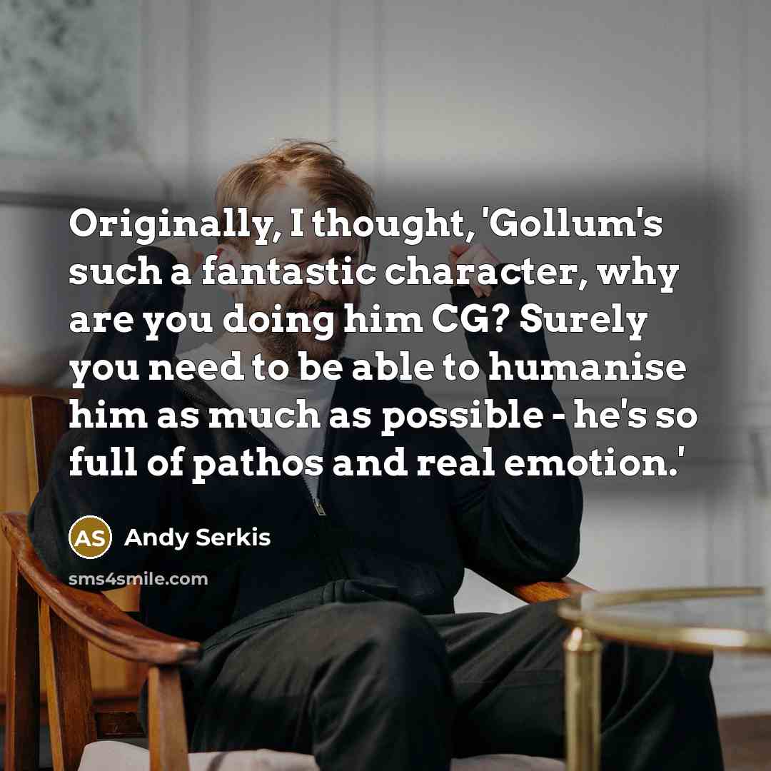 “Originally, I thought, 'Gollum's such a fantastic character, why are…” quote by Andy Serkis