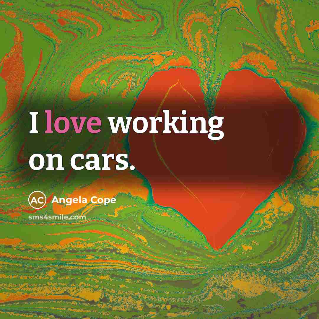 “I love working on cars.…” quote by Angela Cope