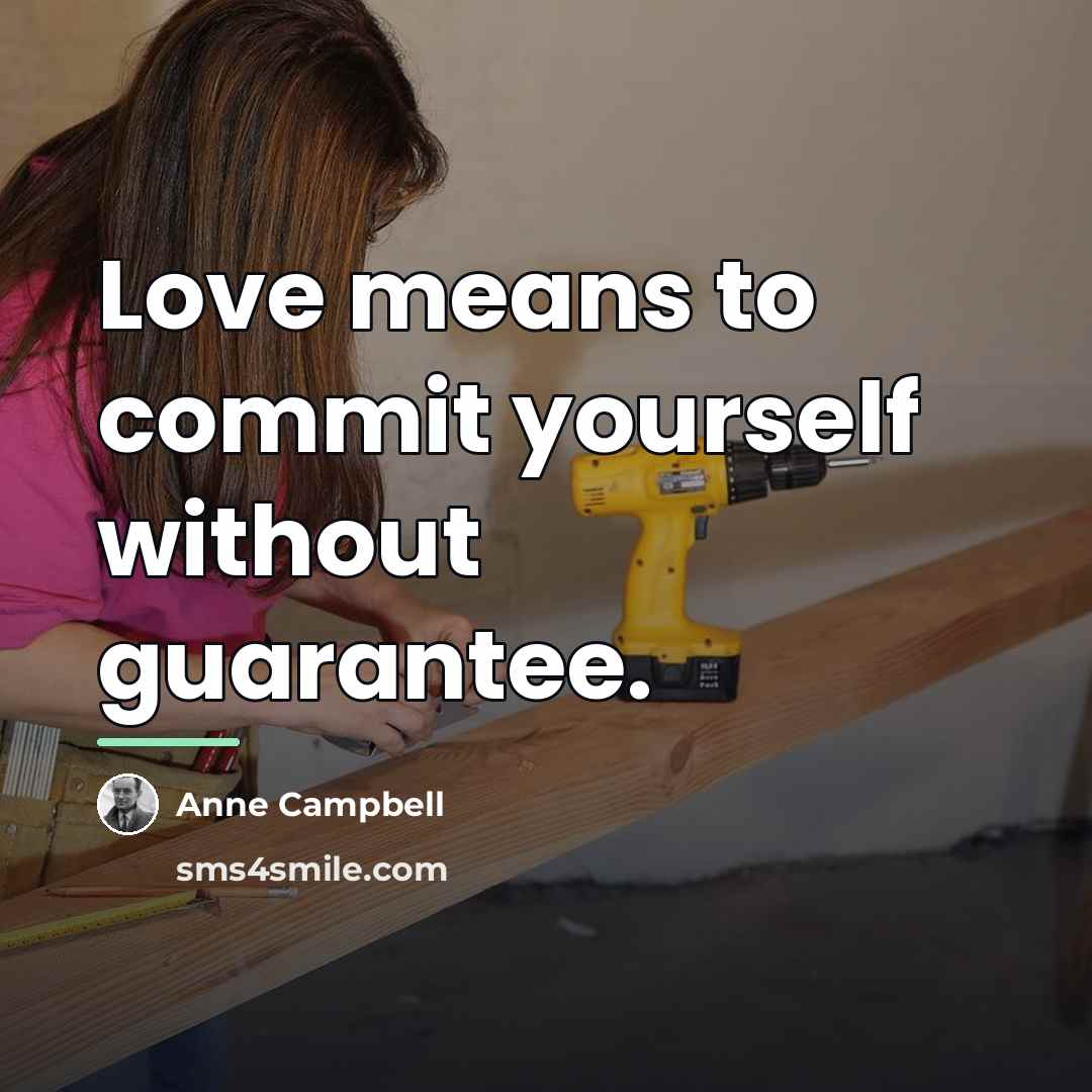 “Love means to commit yourself without guarantee.…” quote by Anne Campbell