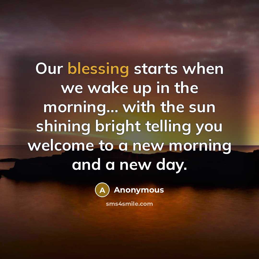 “Our blessing starts when we wake up in the morning....…” quote by Anonymous