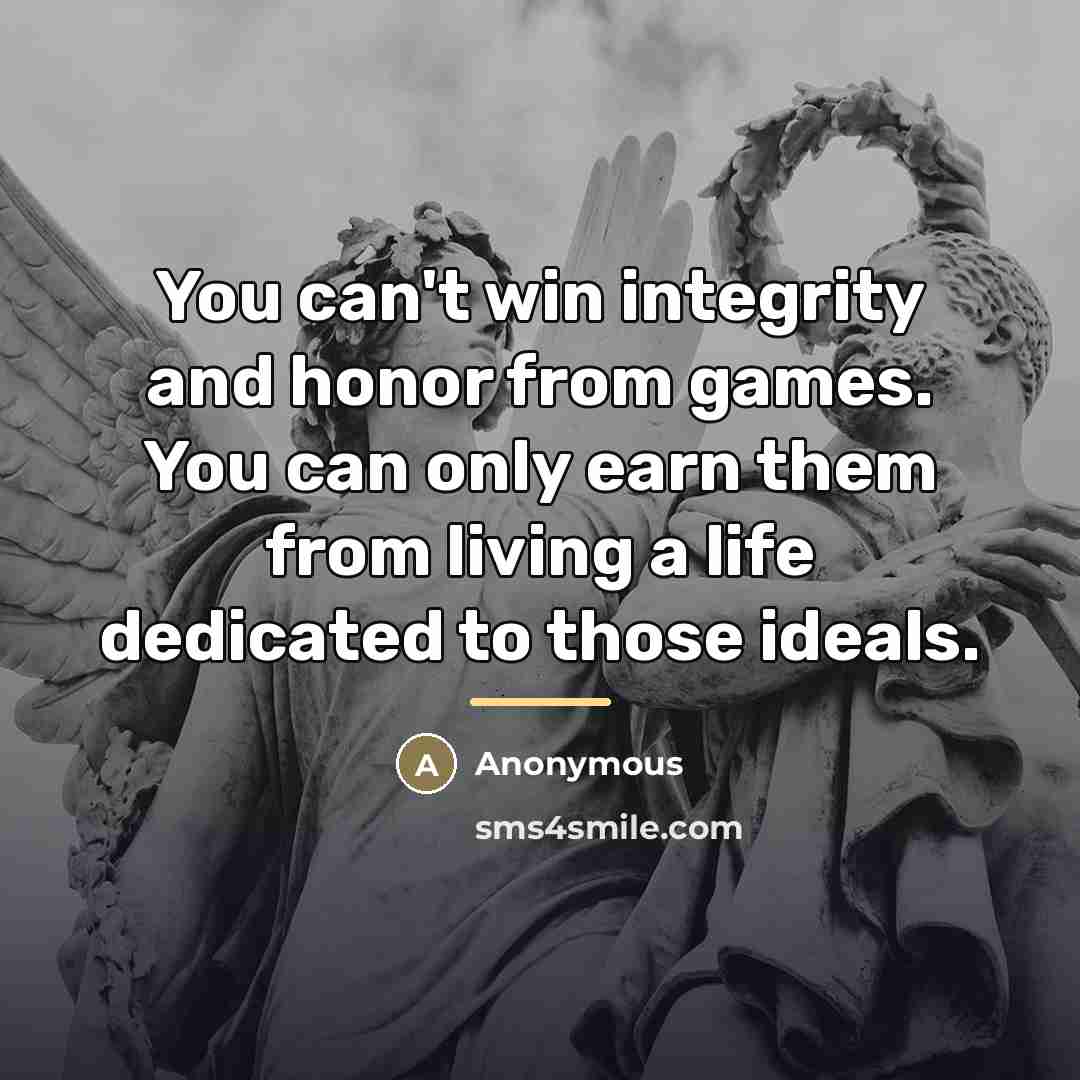 “You can't win integrity and honor from games. You can…” quote by Anonymous