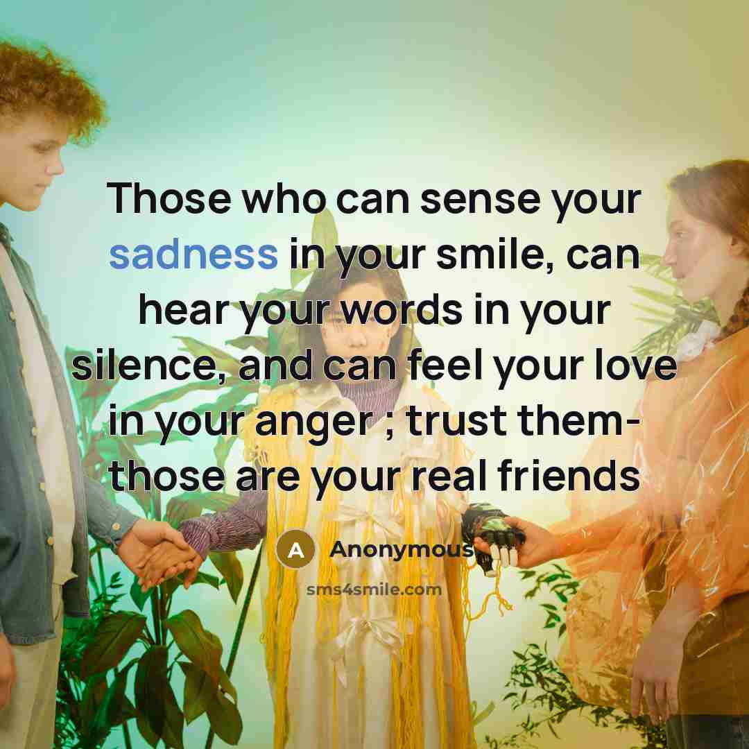 “Those who can sense your sadness in your smile, can…” quote by Anonymous