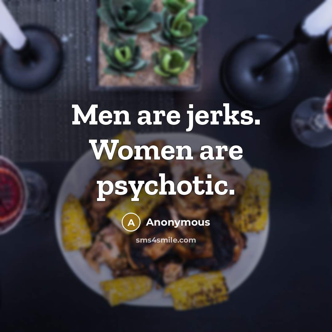 “Men are jerks. Women are psychotic.…” quote by Anonymous