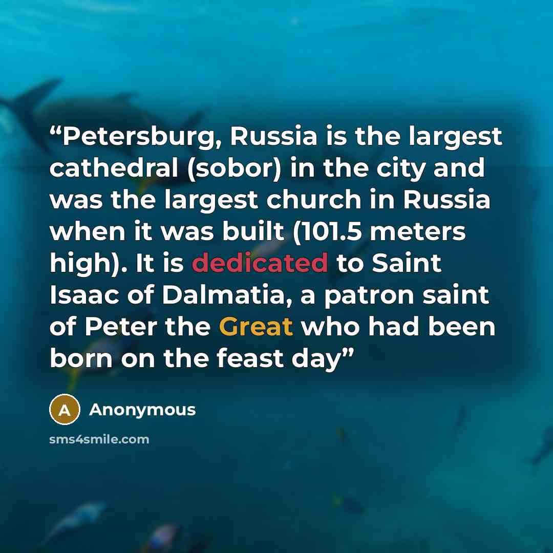 “Petersburg, Russia is the largest cathedral (sobor) in the city and was the largest church in Russia when it was built (101.5 meters high). It is dedicated to Saint Isaac of Dalmatia, a patron saint of Peter the Great who had been born on the feast day” quote by Anonymous