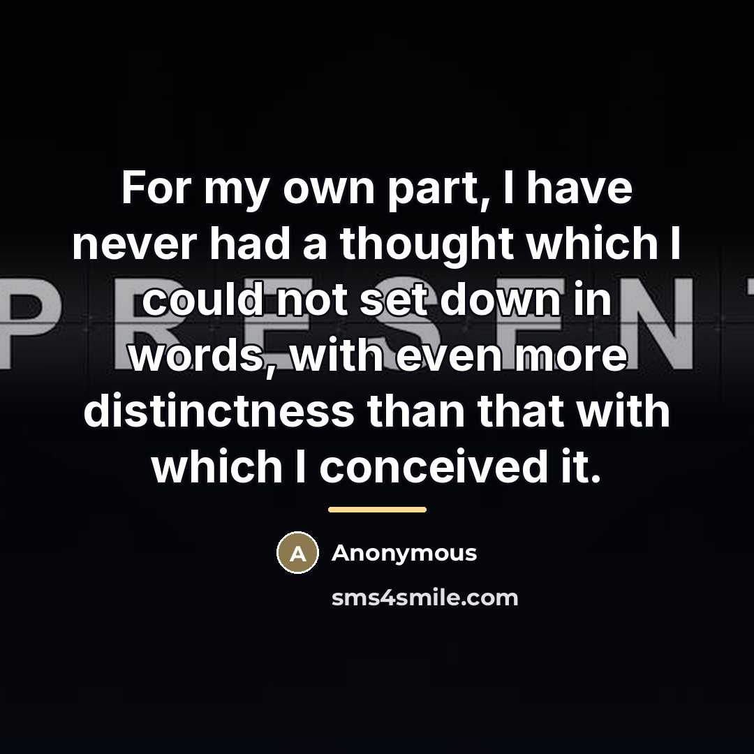 “For my own part, I have never had a thought…” quote by Anonymous