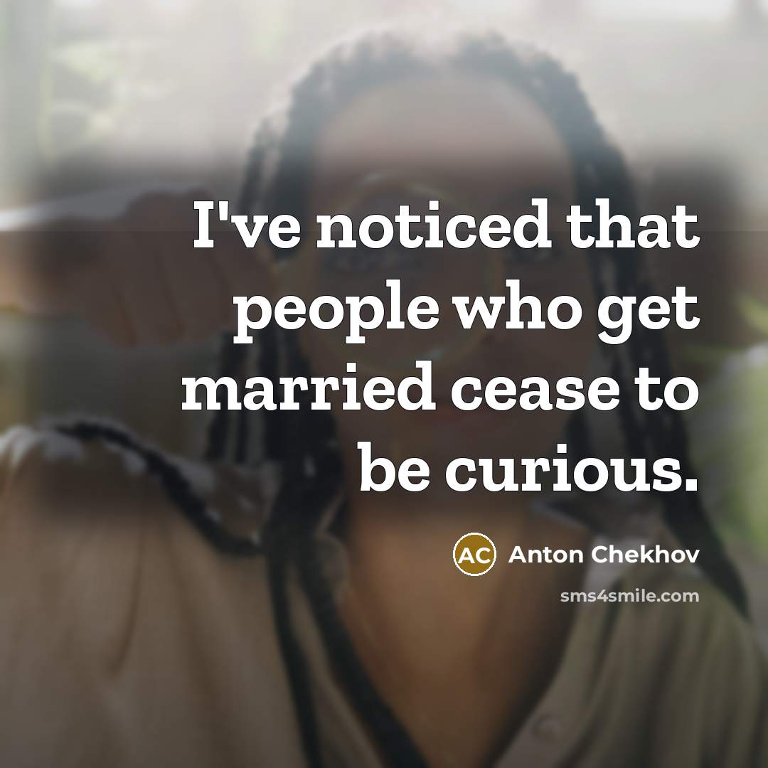 “I've noticed that people who get married cease to be…” quote by Anton Chekhov