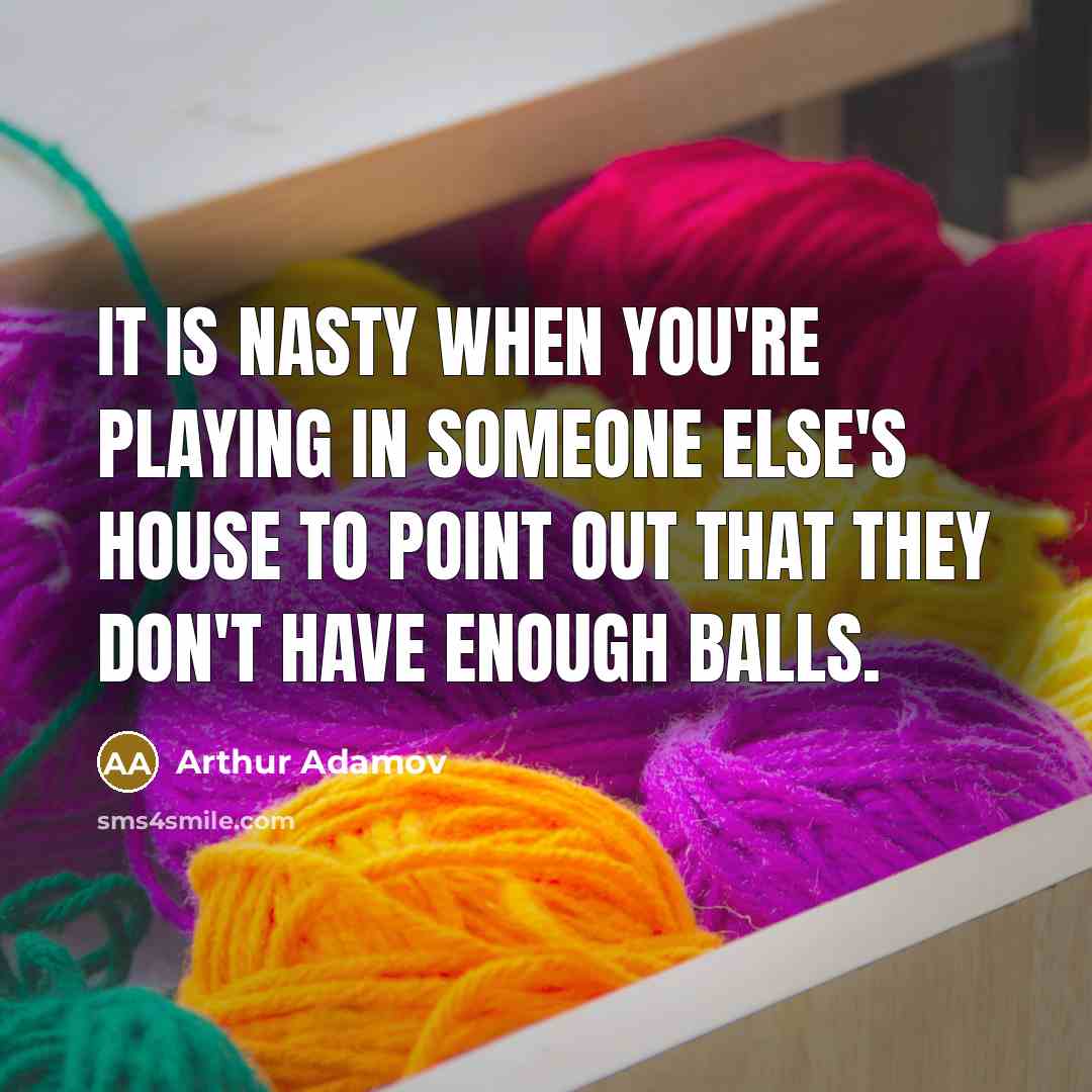 “It is nasty when you're playing in someone else's house…” quote by Arthur Adamov