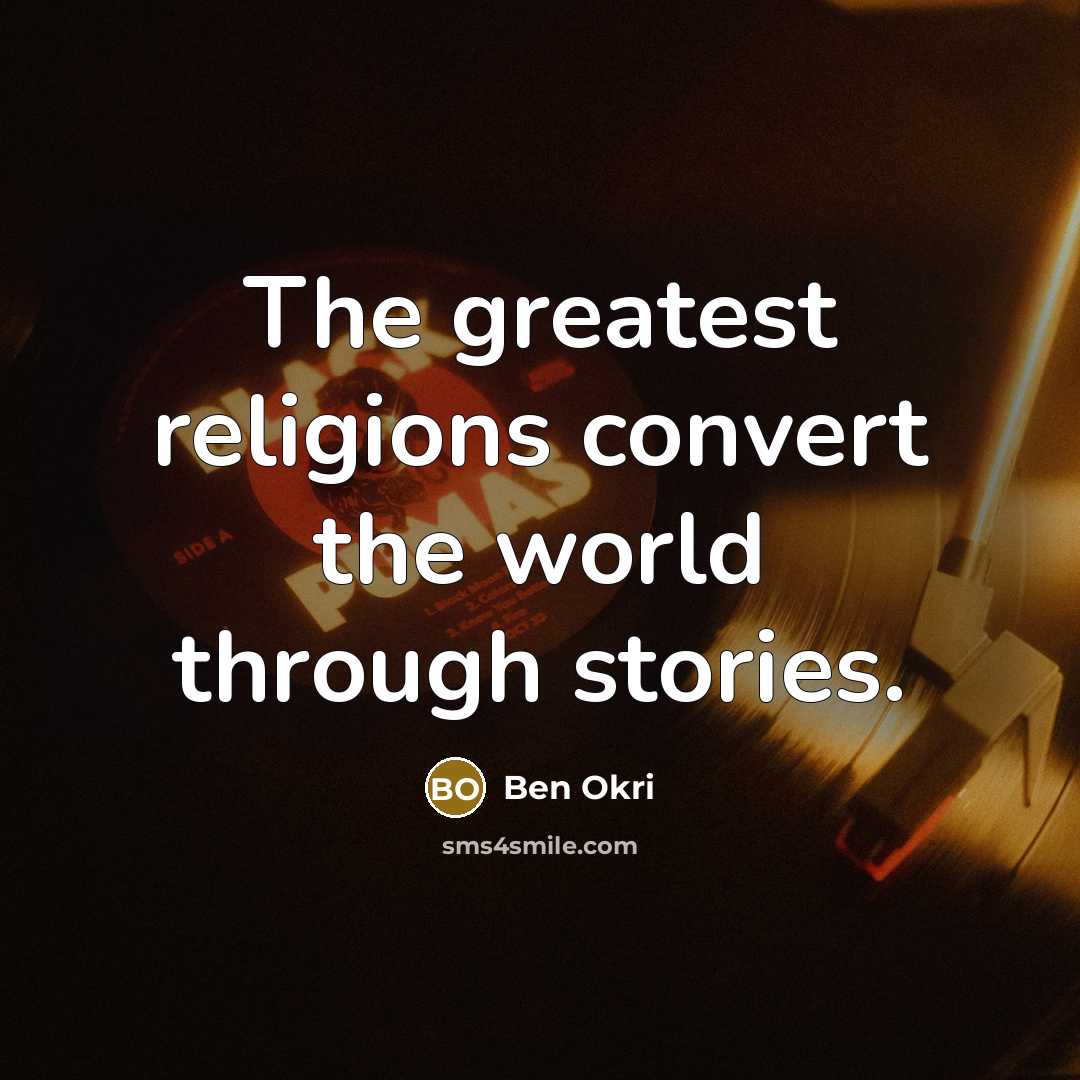 “The greatest religions convert the world through stories.…” quote by Ben Okri