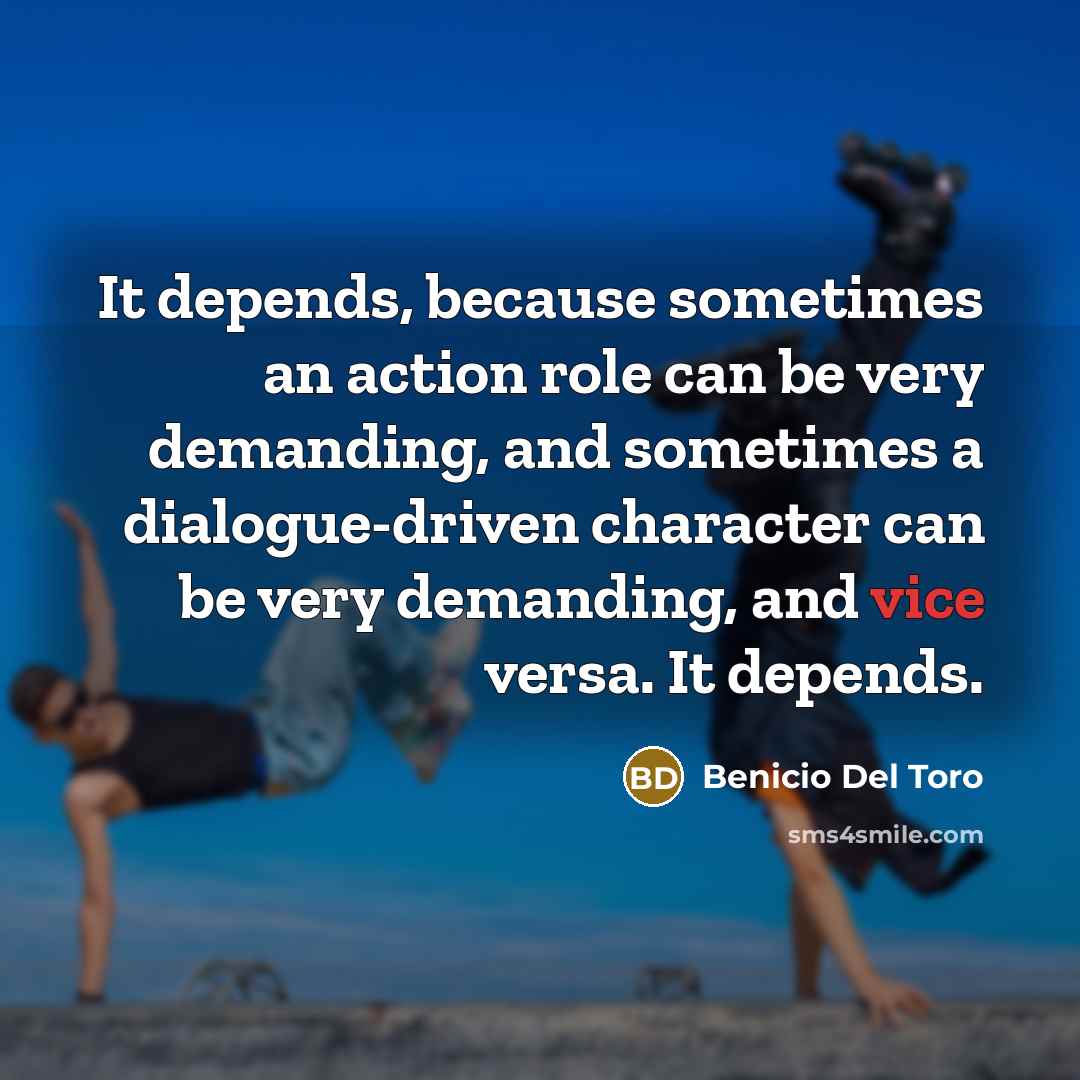 “It depends, because sometimes an action role can be very…” quote by Benicio Del Toro