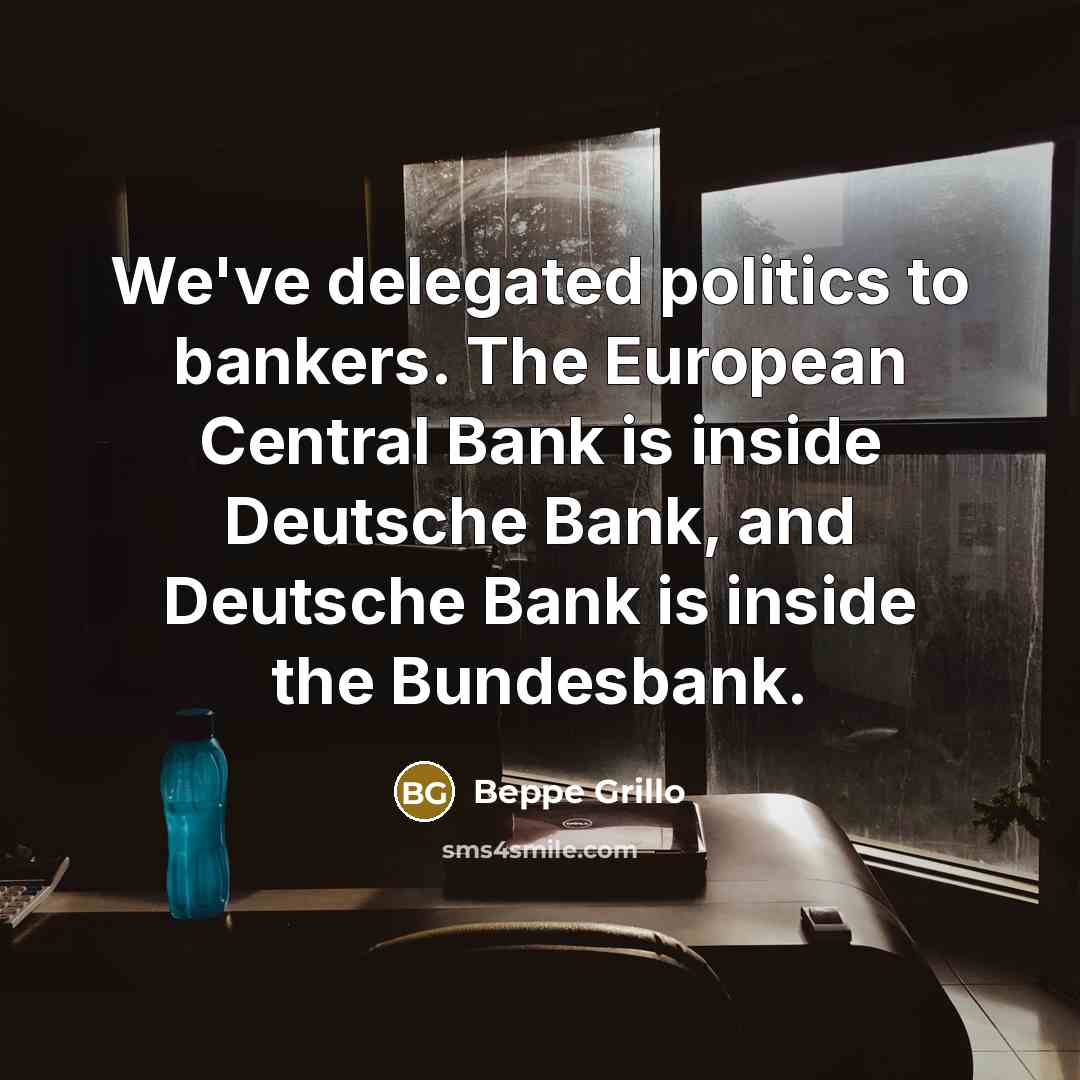 “We've delegated politics to bankers. The European Central Bank is…” quote by Beppe Grillo