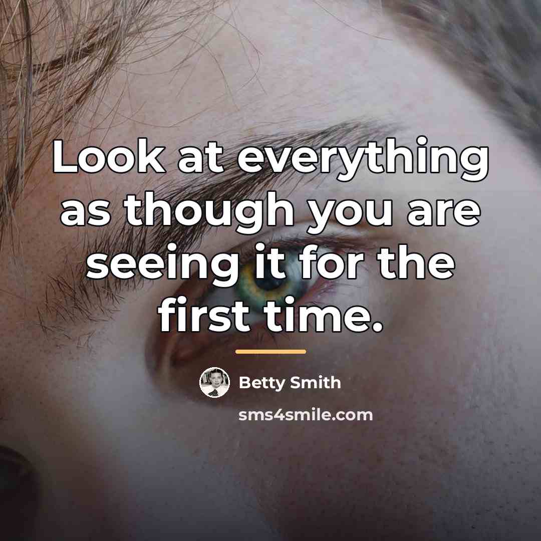 “Look at everything as though you are seeing it for…” quote by Betty Smith