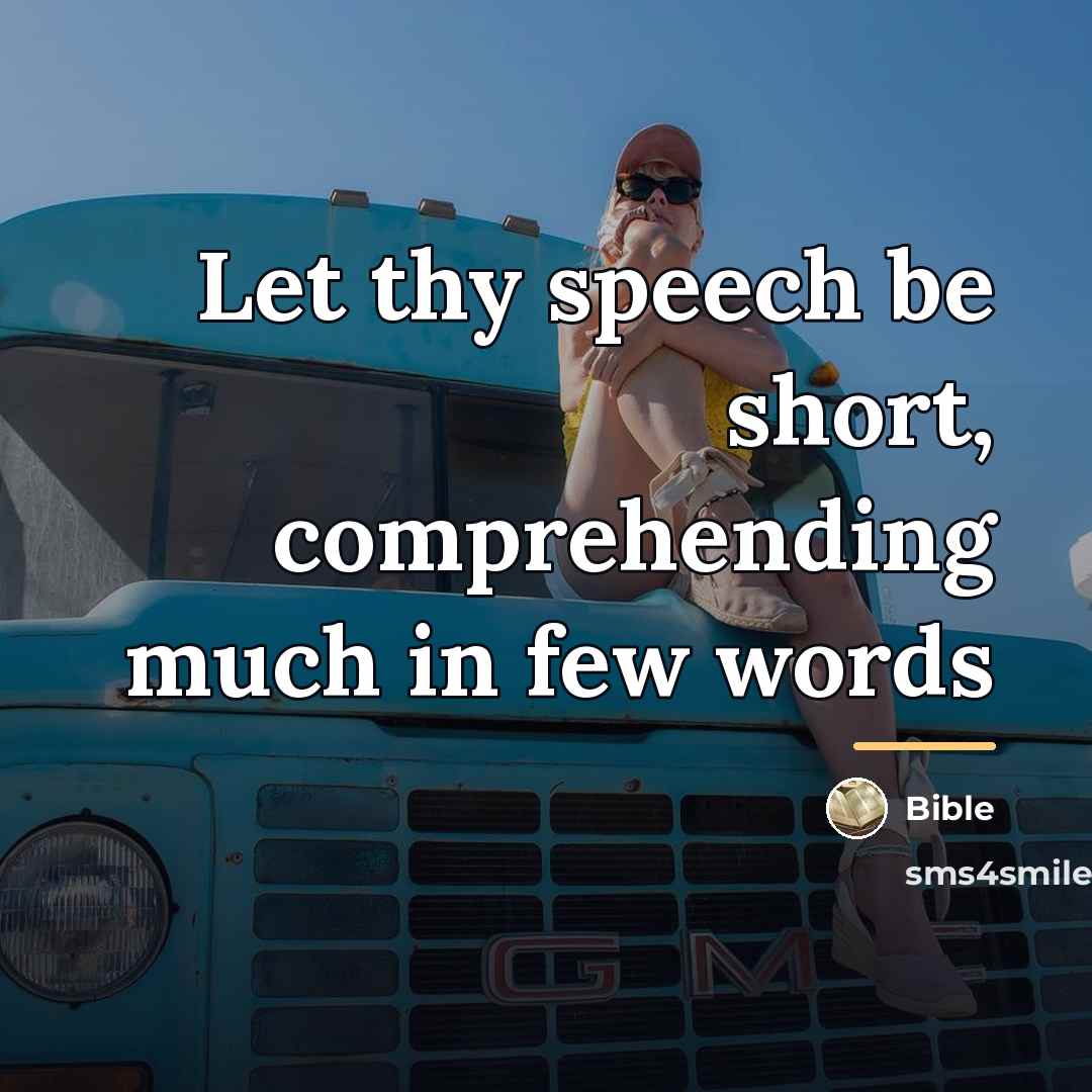 “Let thy speech be short, comprehending much in few words…” quote by Bible