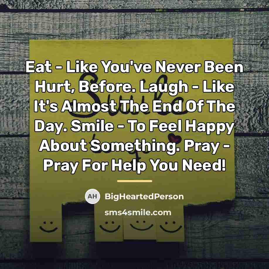 “Eat - Like You've Never Been Hurt, Before. Laugh -…” quote by BigHeartedPerson