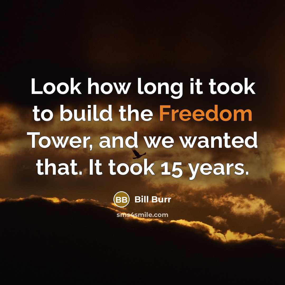 “Look how long it took to build the Freedom Tower,…” quote by Bill Burr