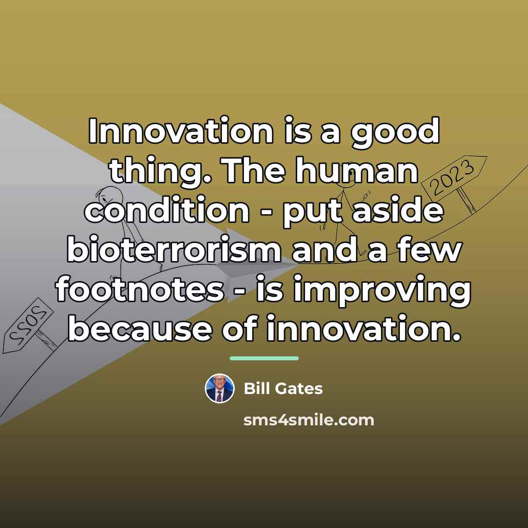 “Innovation is a good thing. The human condition - put…” quote by Bill Gates