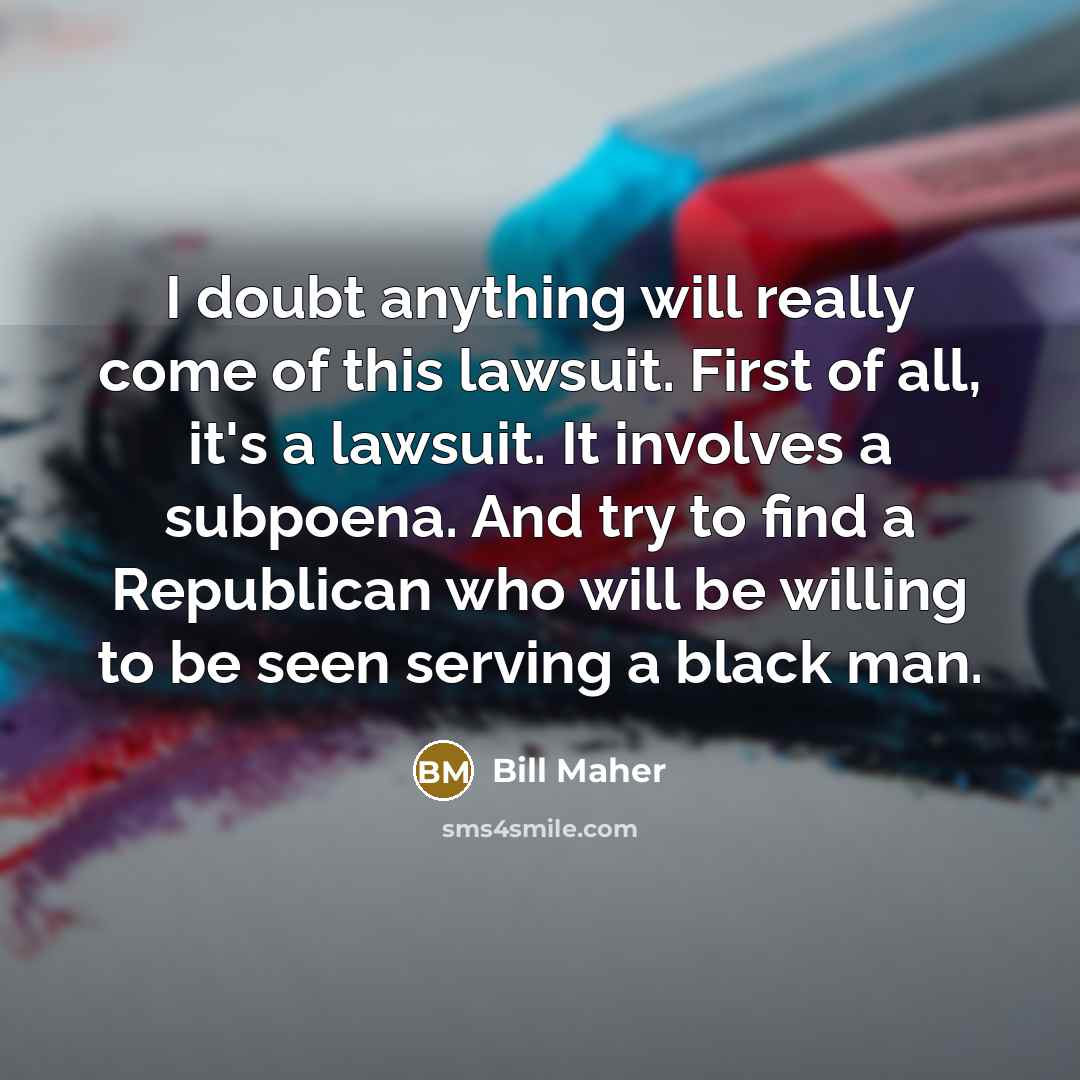 “I doubt anything will really come of this lawsuit. First…” quote by Bill Maher