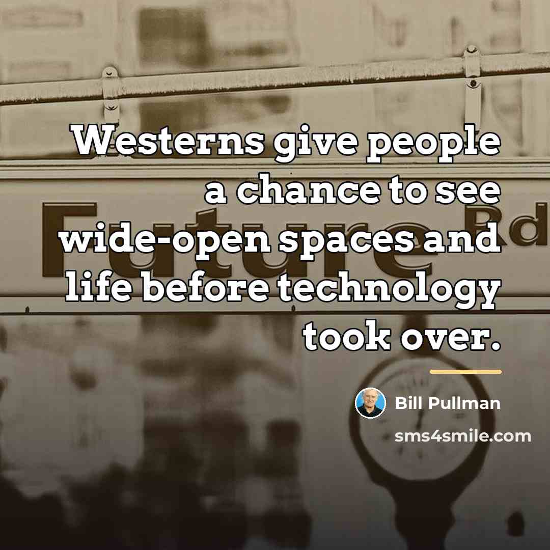 “Westerns give people a chance to see wide-open spaces and…” quote by Bill Pullman