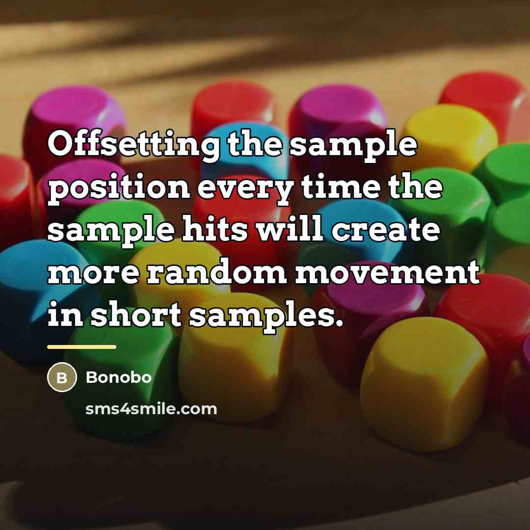“Offsetting the sample position every time the sample hits will…” quote by Bonobo