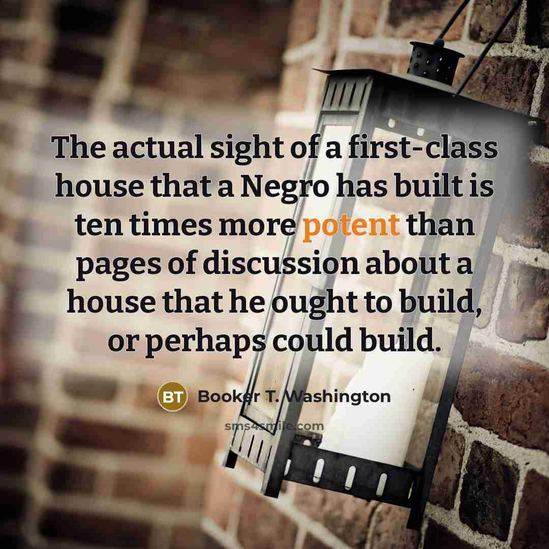 “The actual sight of a first-class house that a Negro…” quote by Booker T. Washington