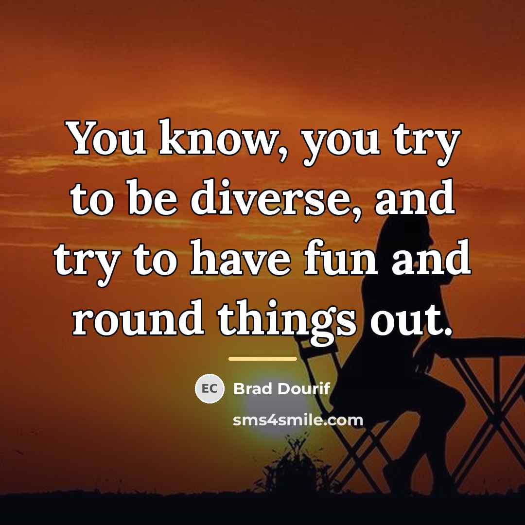 “You know, you try to be diverse, and try to…” quote by Brad Dourif