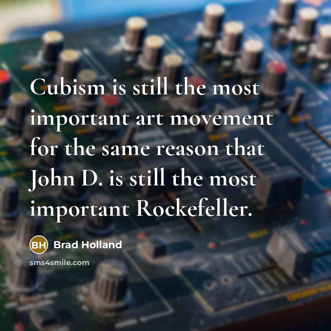“Cubism is still the most important art movement for the…” quote by Brad Holland