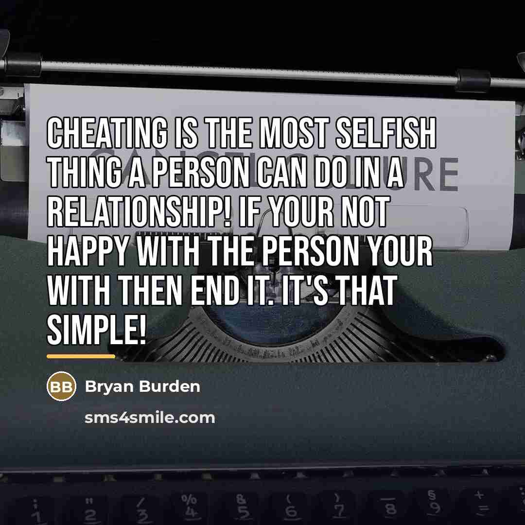 “Cheating is the most selfish thing a person can do…” quote by Bryan Burden