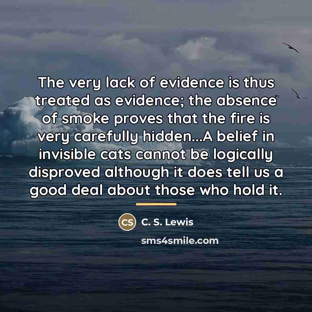 “The very lack of evidence is thus treated as evidence;…” quote by C. S. Lewis
