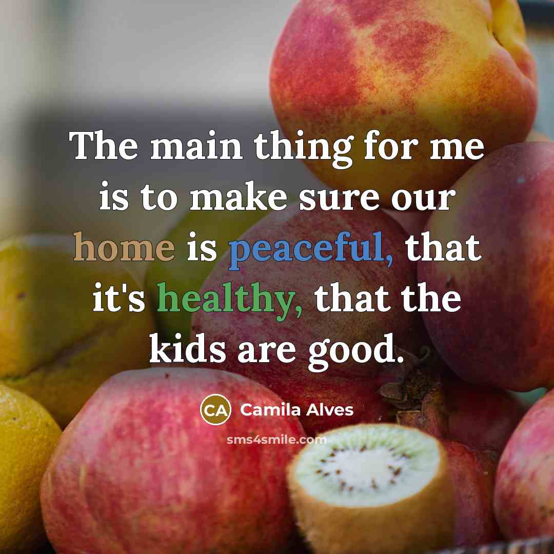 “The main thing for me is to make sure our…” quote by Camila Alves