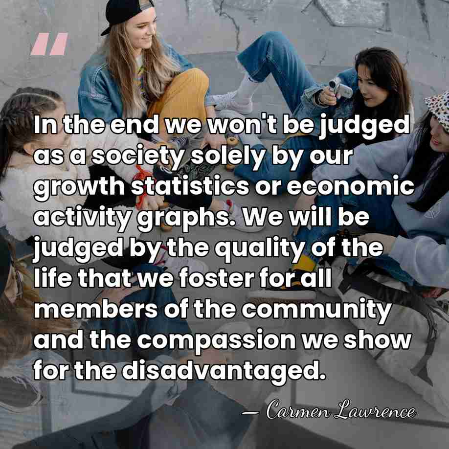 In the end we won't be judged as a society solely by&hellip; - Carmen Lawrence