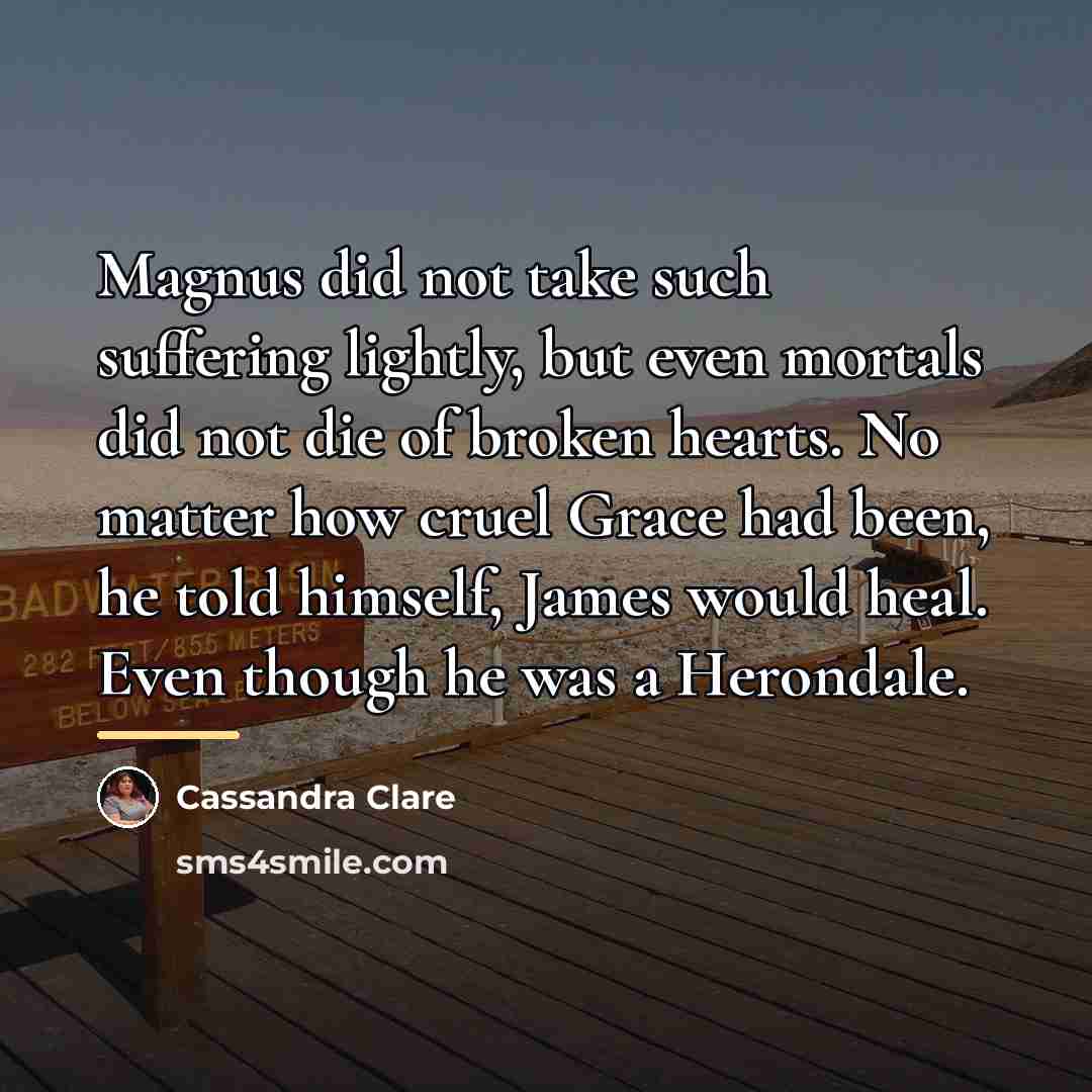 “Magnus did not take such suffering lightly, but even mortals…” quote by Cassandra Clare