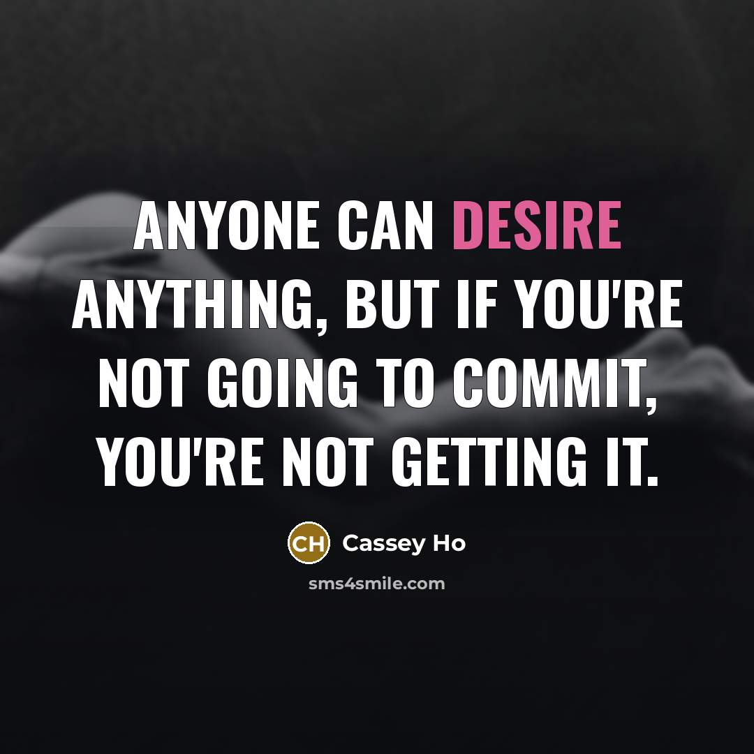 “Anyone can desire anything, but if you're not going to…” quote by Cassey Ho