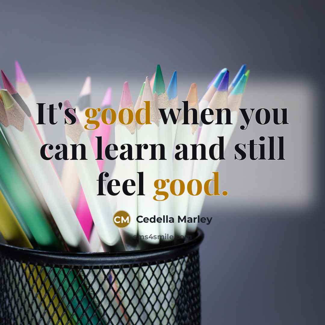 “It's good when you can learn and still feel good.…” quote by Cedella Marley