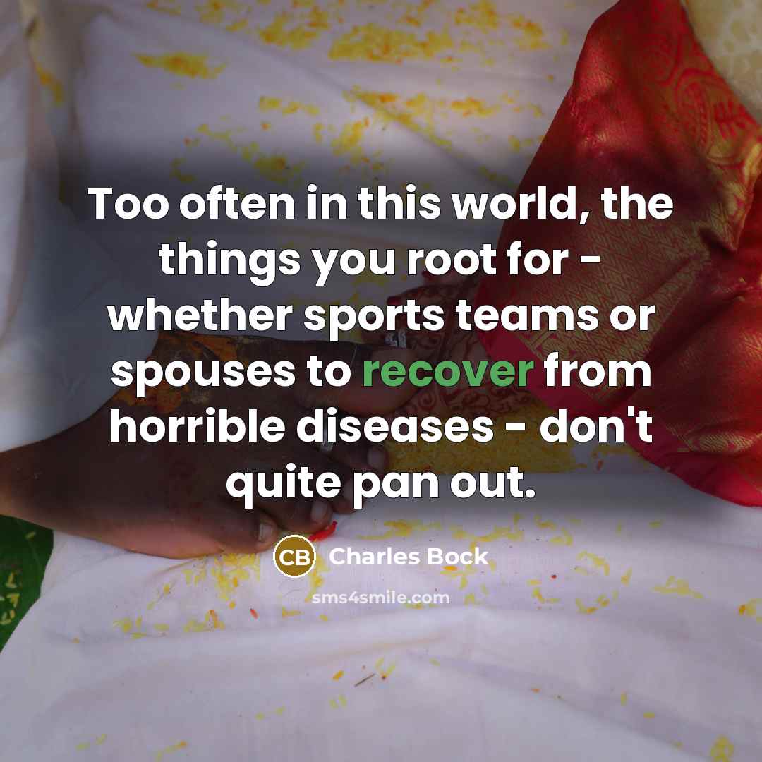 “Too often in this world, the things you root for…” quote by Charles Bock