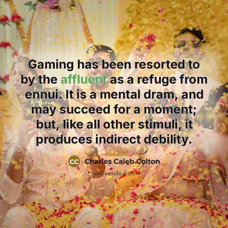 “Gaming has been resorted to by the affluent as a…” quote by Charles Caleb Colton