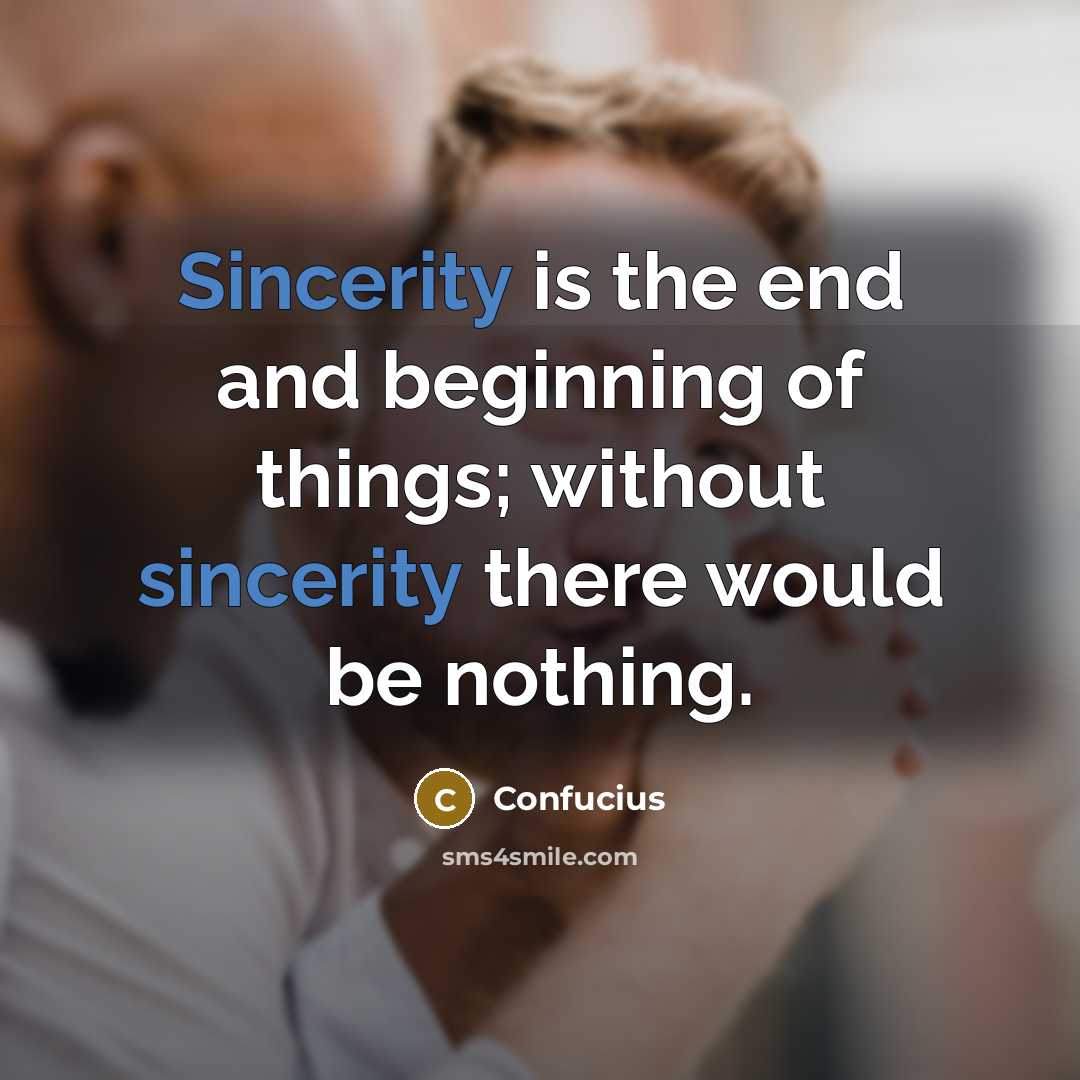 “Sincerity is the end and beginning of things; without sincerity…” quote by Confucius
