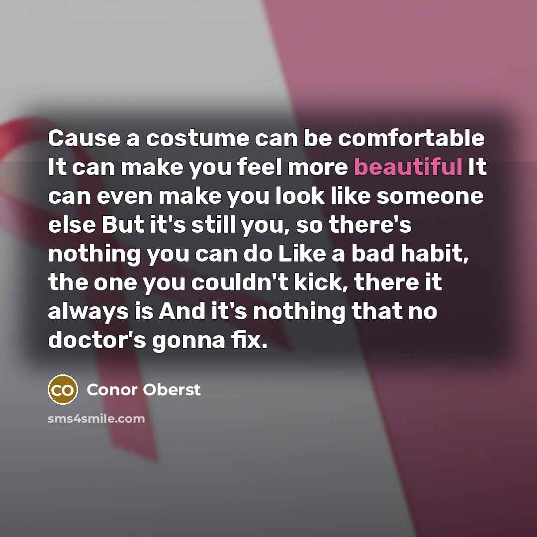 “Cause a costume can be comfortable It can make you…” quote by Conor Oberst