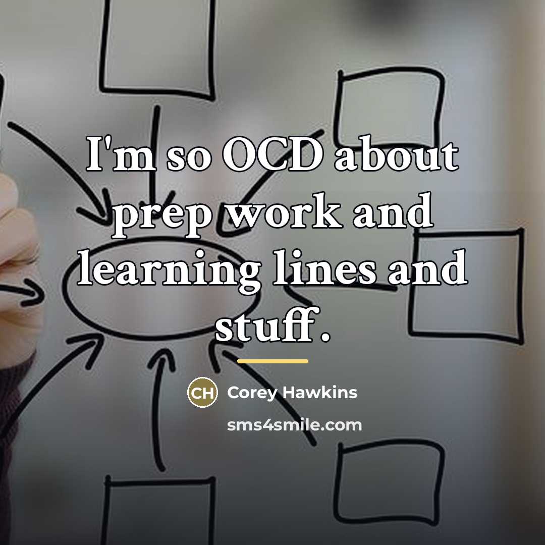“I'm so OCD about prep work and learning lines and…” quote by Corey Hawkins