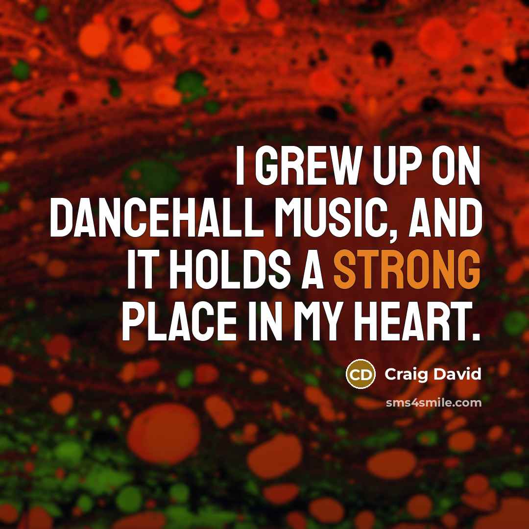 “I grew up on dancehall music, and it holds a…” quote by Craig David