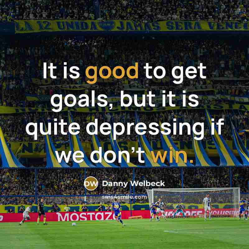 “It is good to get goals, but it is quite depressing if we don't win.” quote by Danny Welbeck