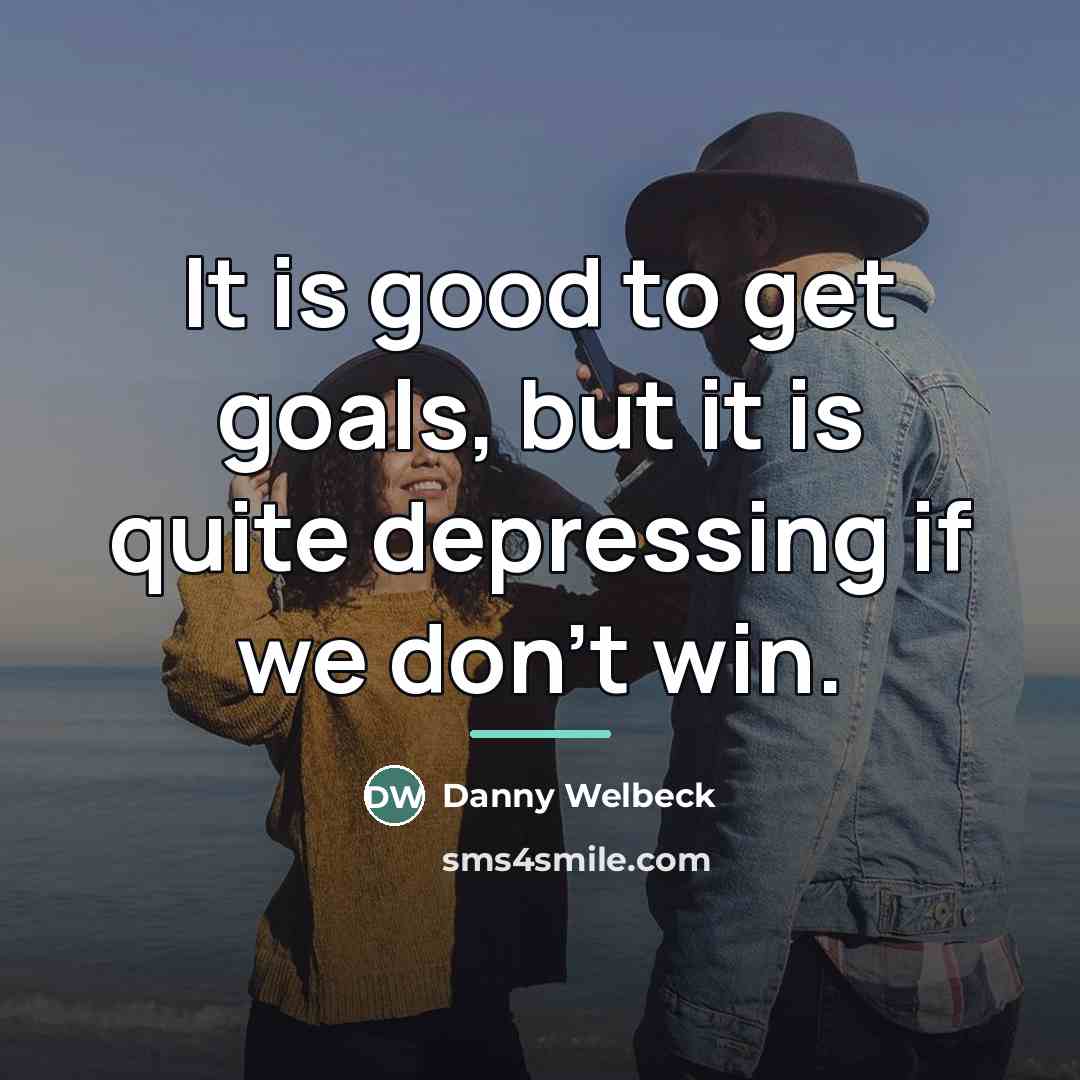 “It is good to get goals, but it is quite…” quote by Danny Welbeck