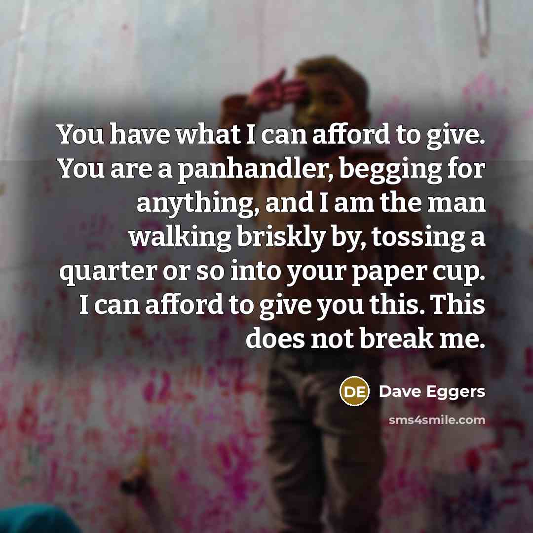 “You have what I can afford to give. You are…” quote by Dave Eggers