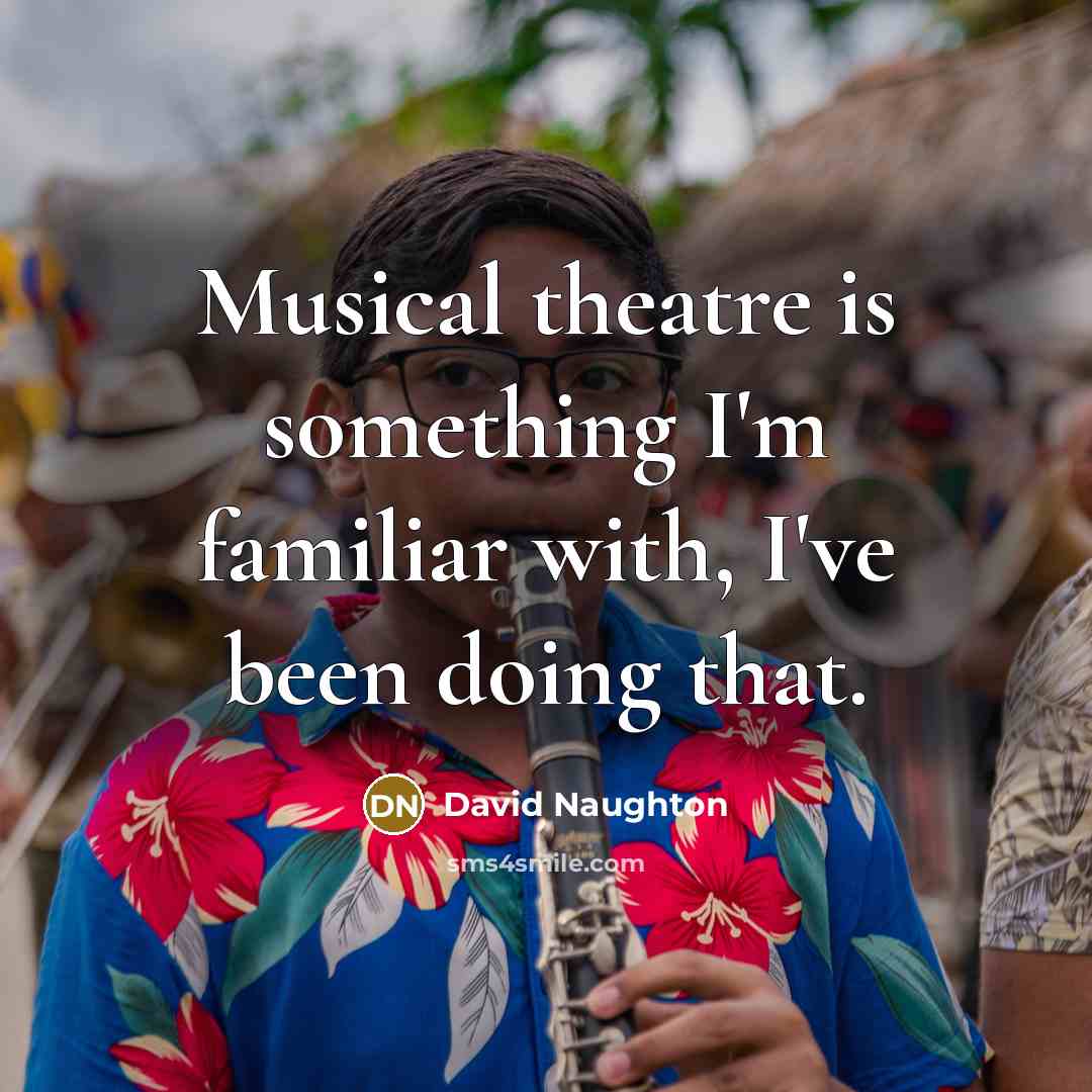 “Musical theatre is something I'm familiar with, I've been doing…” quote by David Naughton
