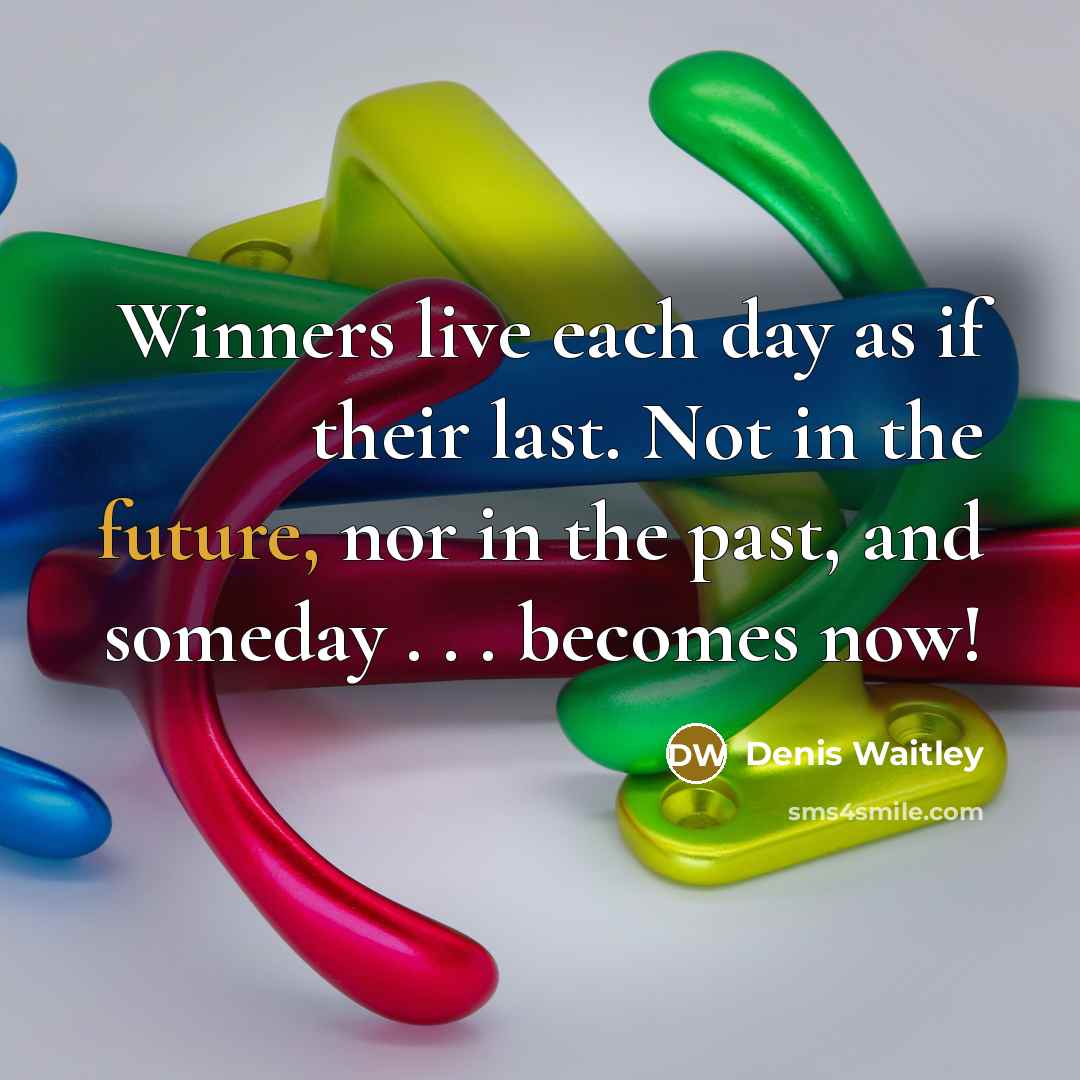 “Winners live each day as if their last. Not in…” quote by Denis Waitley