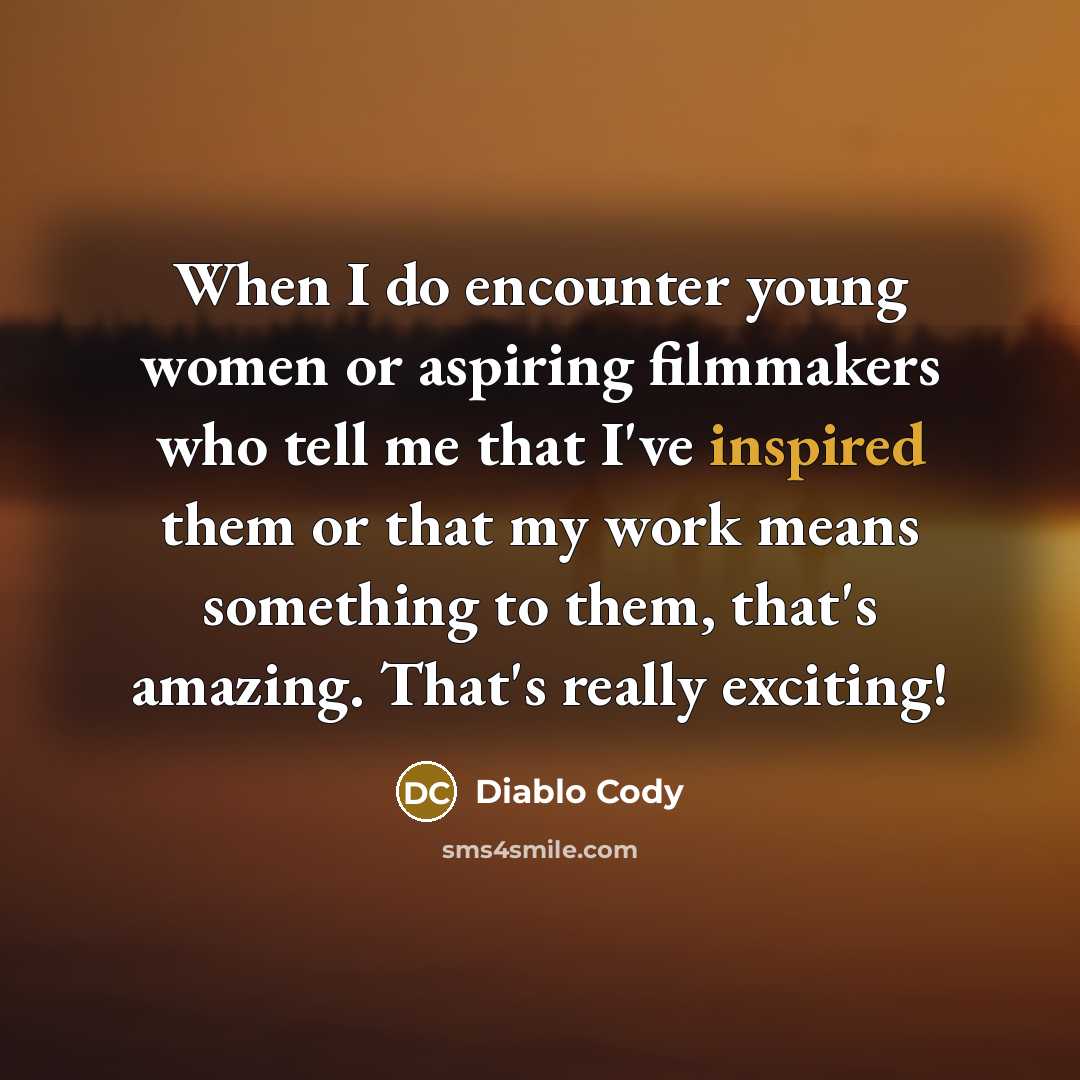 “When I do encounter young women or aspiring filmmakers who…” quote by Diablo Cody