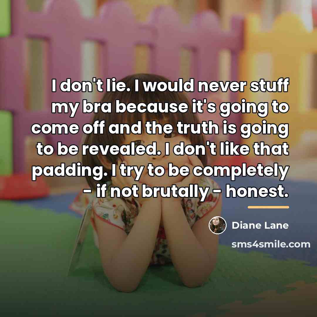 “I don't lie. I would never stuff my bra because…” quote by Diane Lane