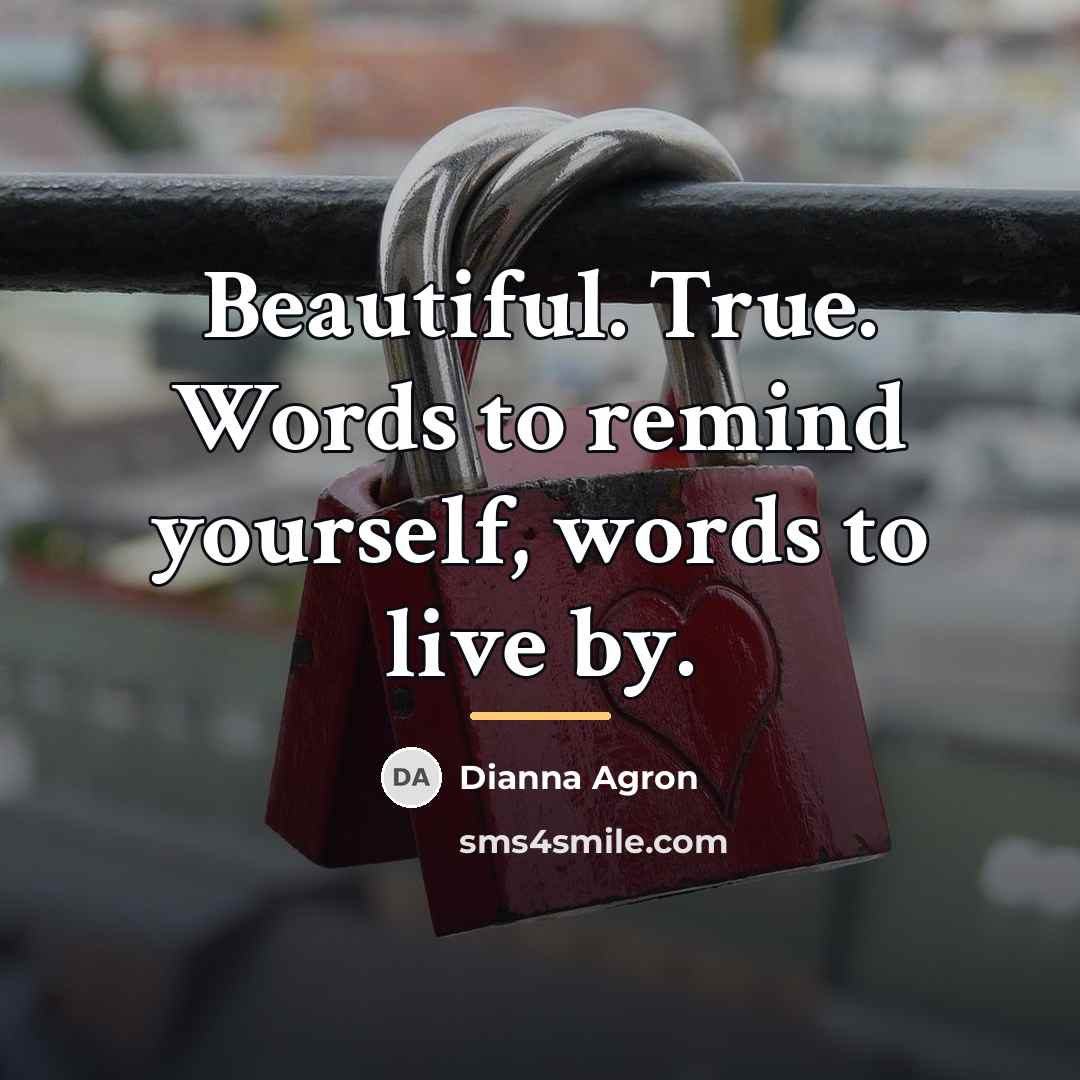 “Beautiful. True. Words to remind yourself, words to live by.…” quote by Dianna Agron