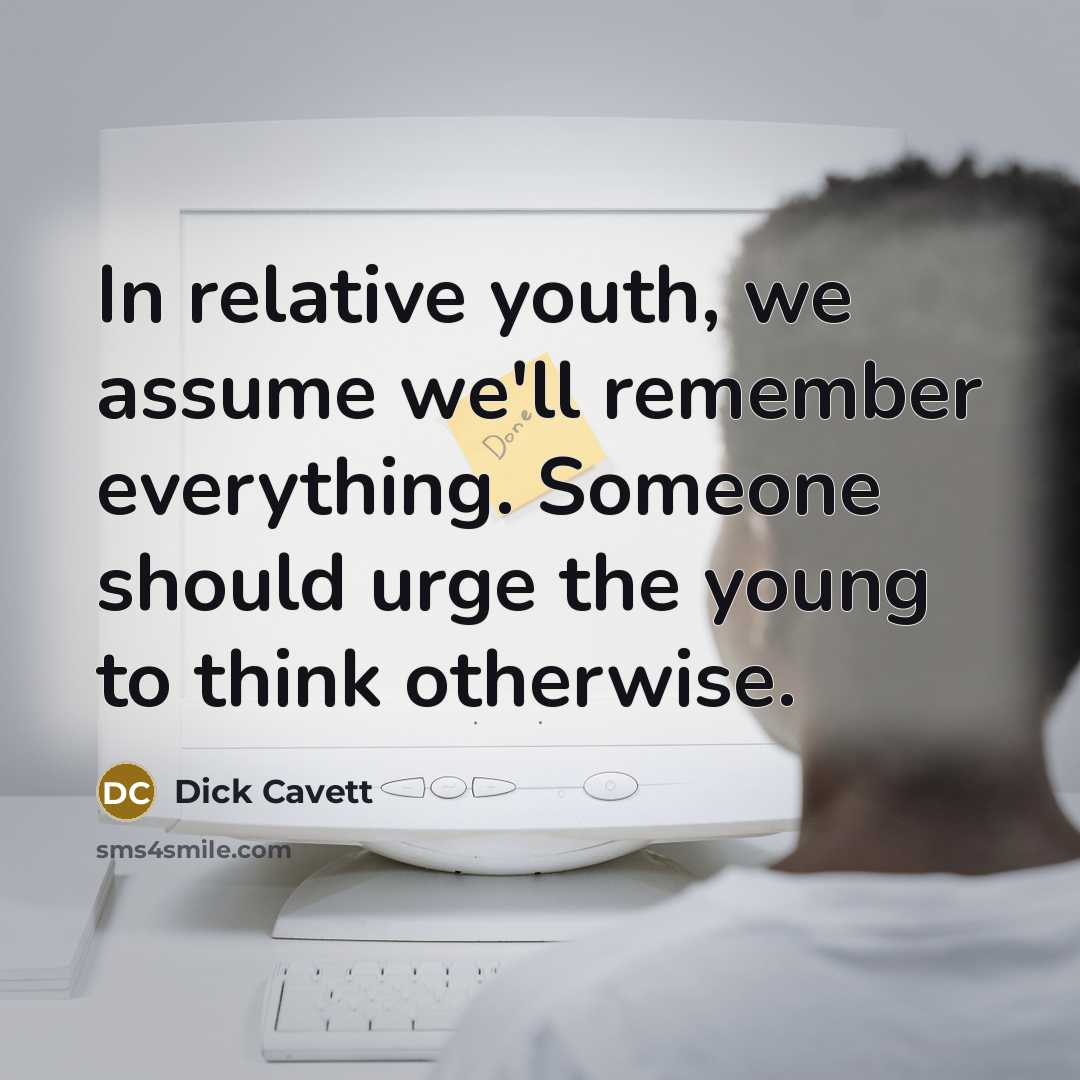 “In relative youth, we assume we'll remember everything. Someone should…” quote by Dick Cavett